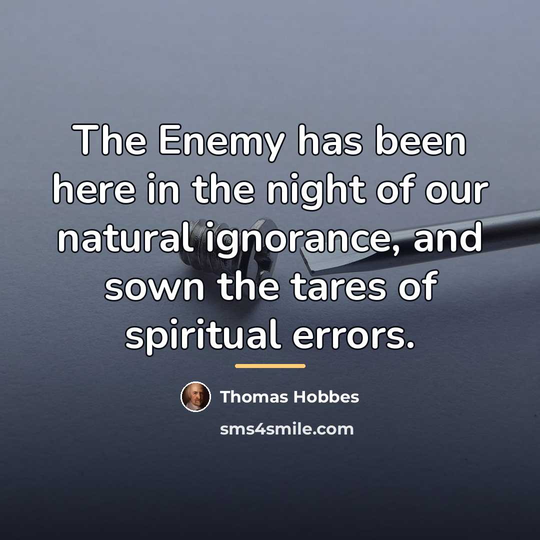 “The Enemy has been here in the night of our…” quote by Thomas Hobbes