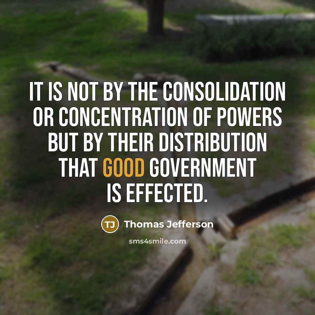 “It is not by the consolidation or concentration of powers…” quote by Thomas Jefferson
