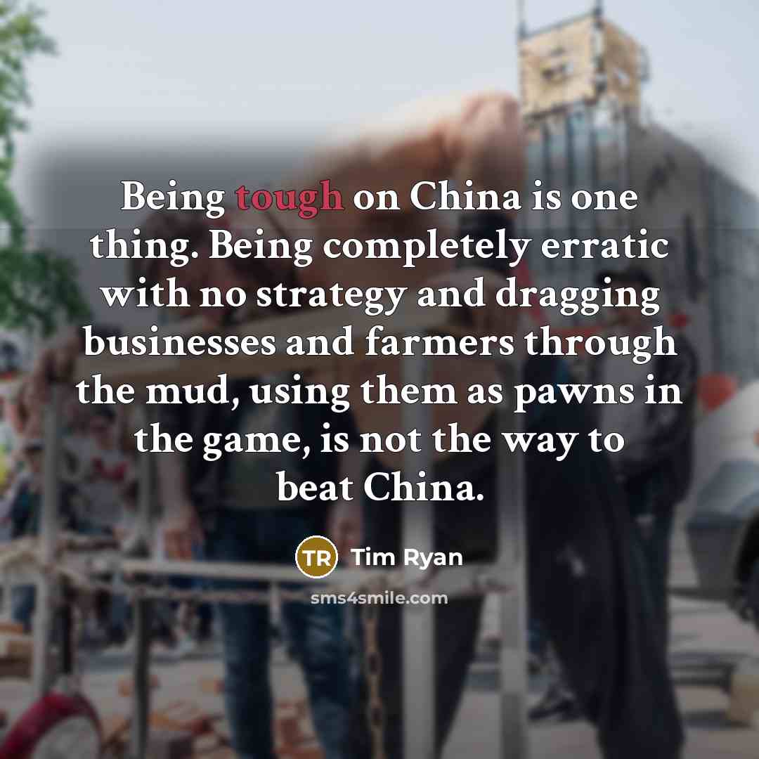 “Being tough on China is one thing. Being completely erratic…” quote by Tim Ryan