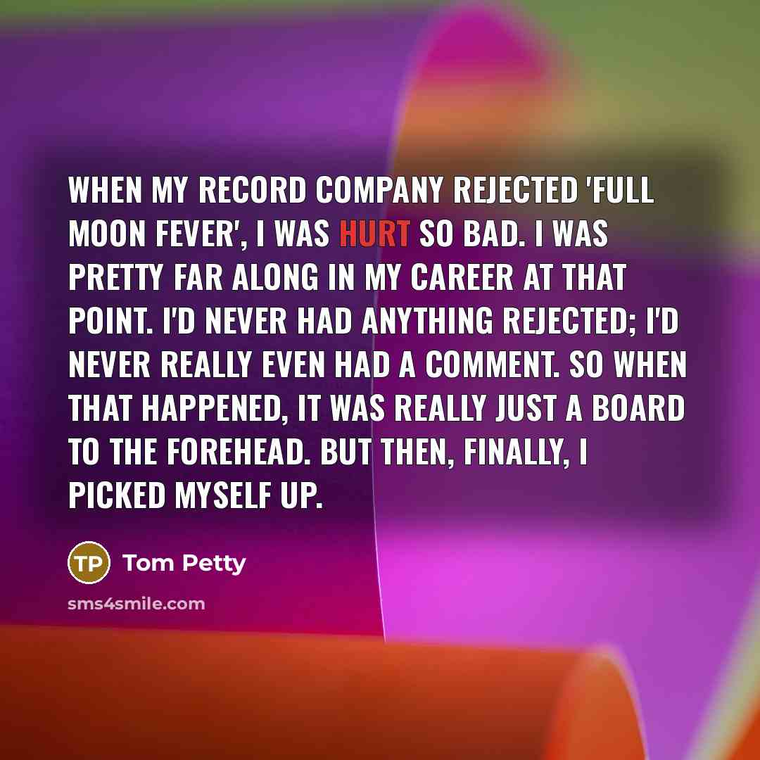 “When my record company rejected 'Full Moon Fever', I was…” quote by Tom Petty