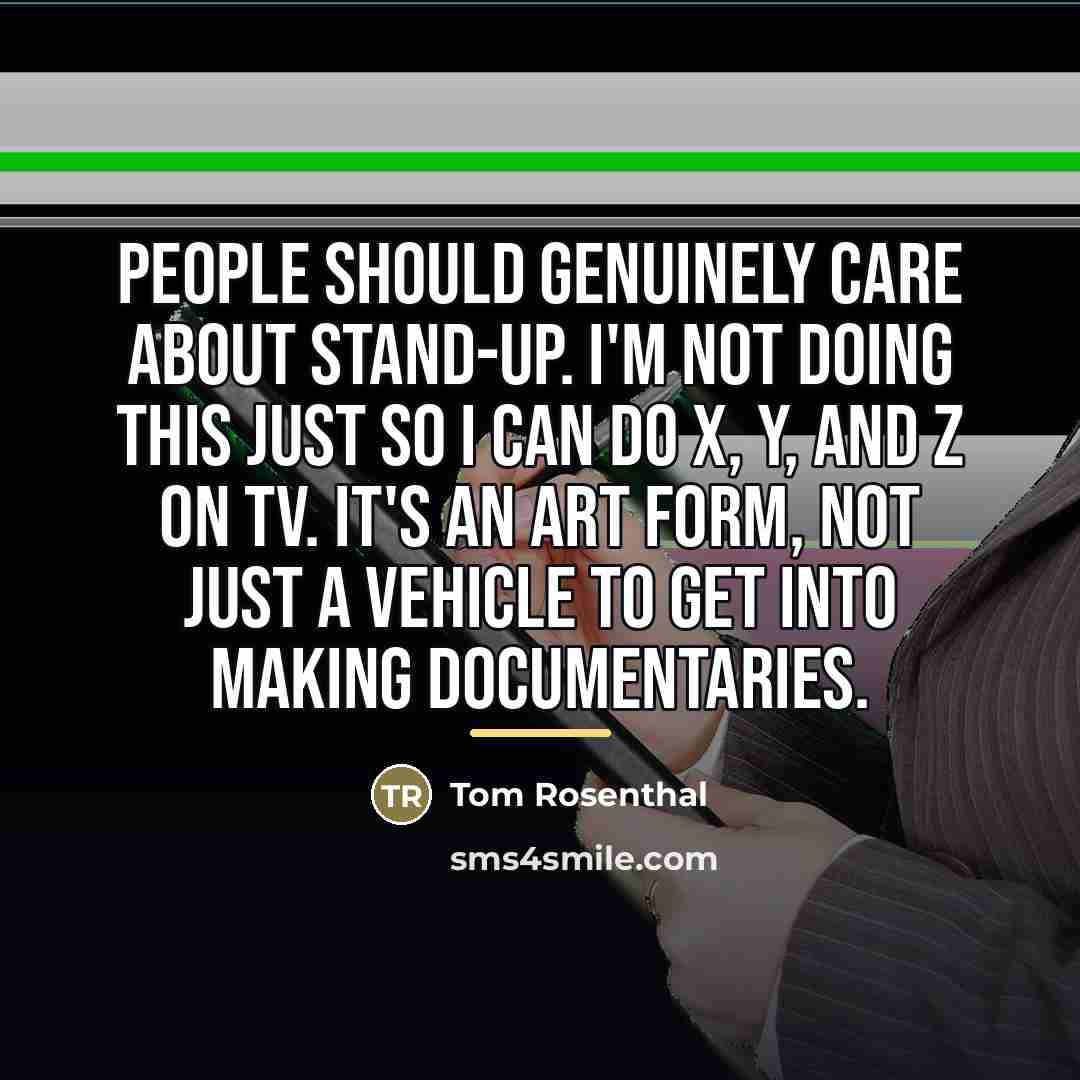 “People should genuinely care about stand-up. I'm not doing this…” quote by Tom Rosenthal