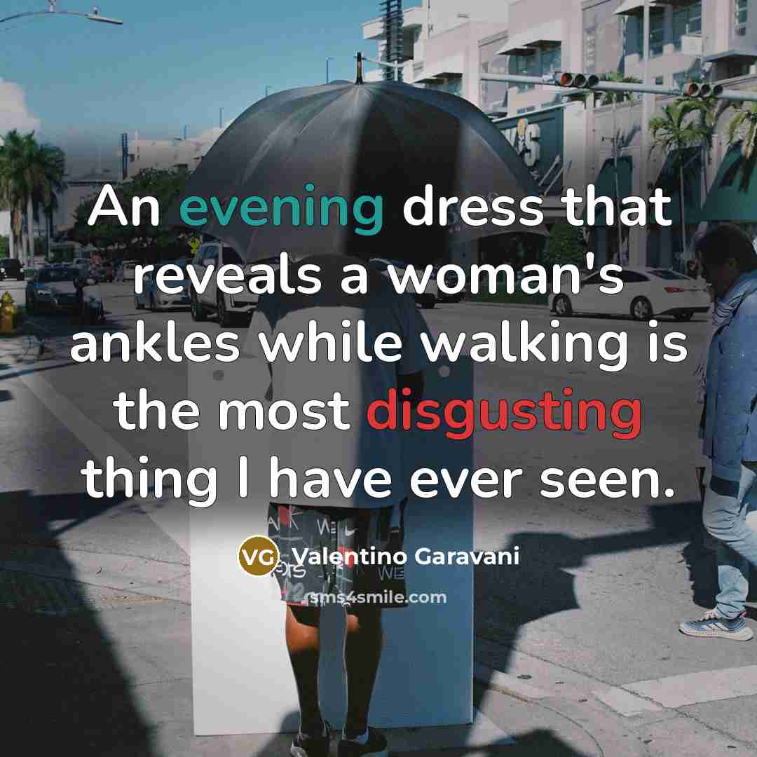 “An evening dress that reveals a woman's ankles while walking…” quote by Valentino Garavani