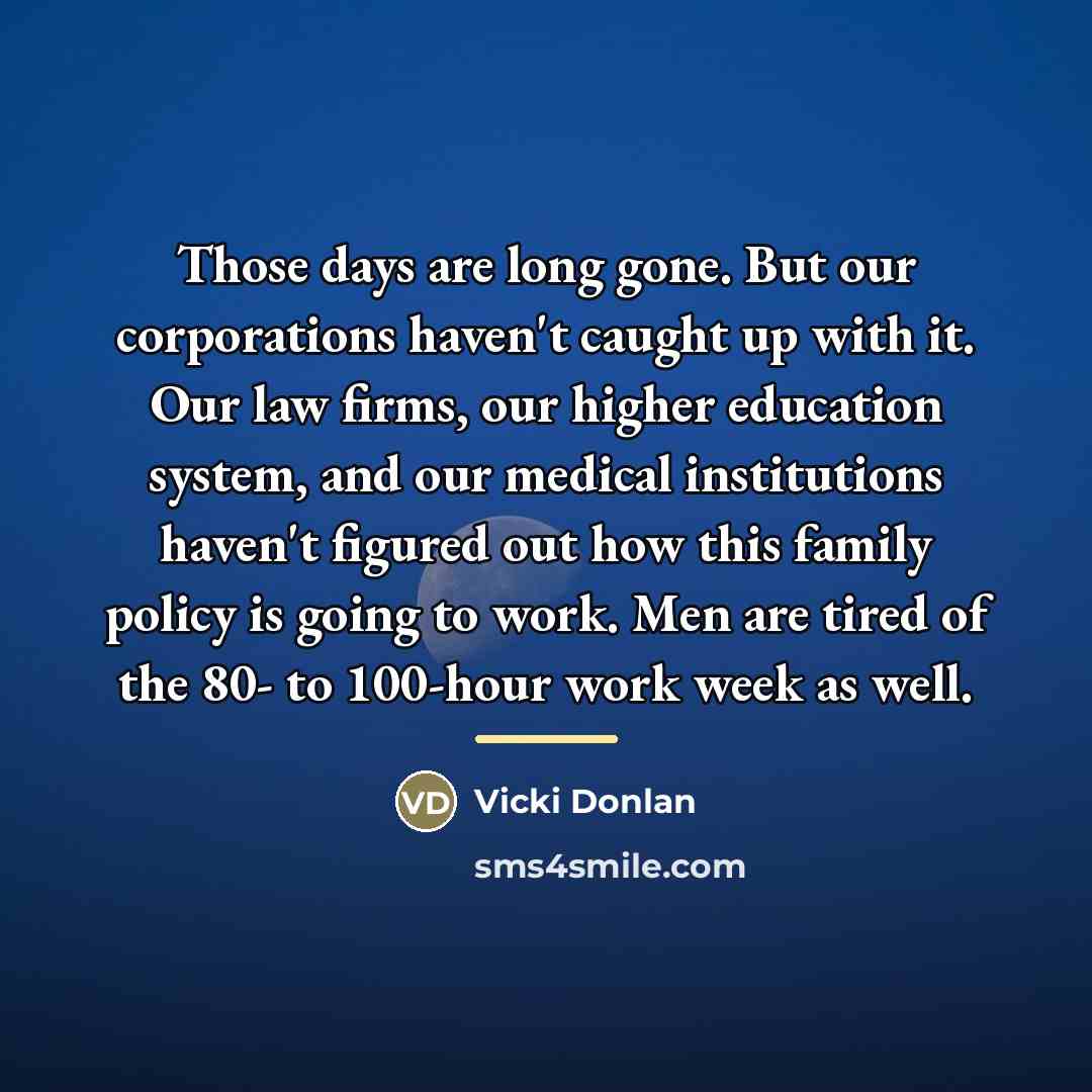 “Those days are long gone. But our corporations haven't caught…” quote by Vicki Donlan