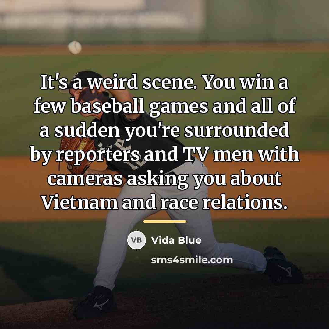 “It's a weird scene. You win a few baseball games…” quote by Vida Blue