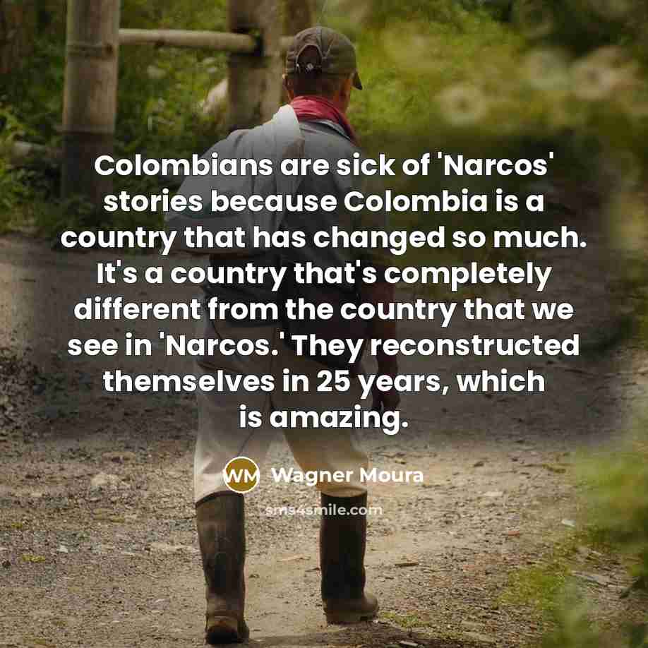 “Colombians are sick of 'Narcos' stories because Colombia is a…” quote by Wagner Moura
