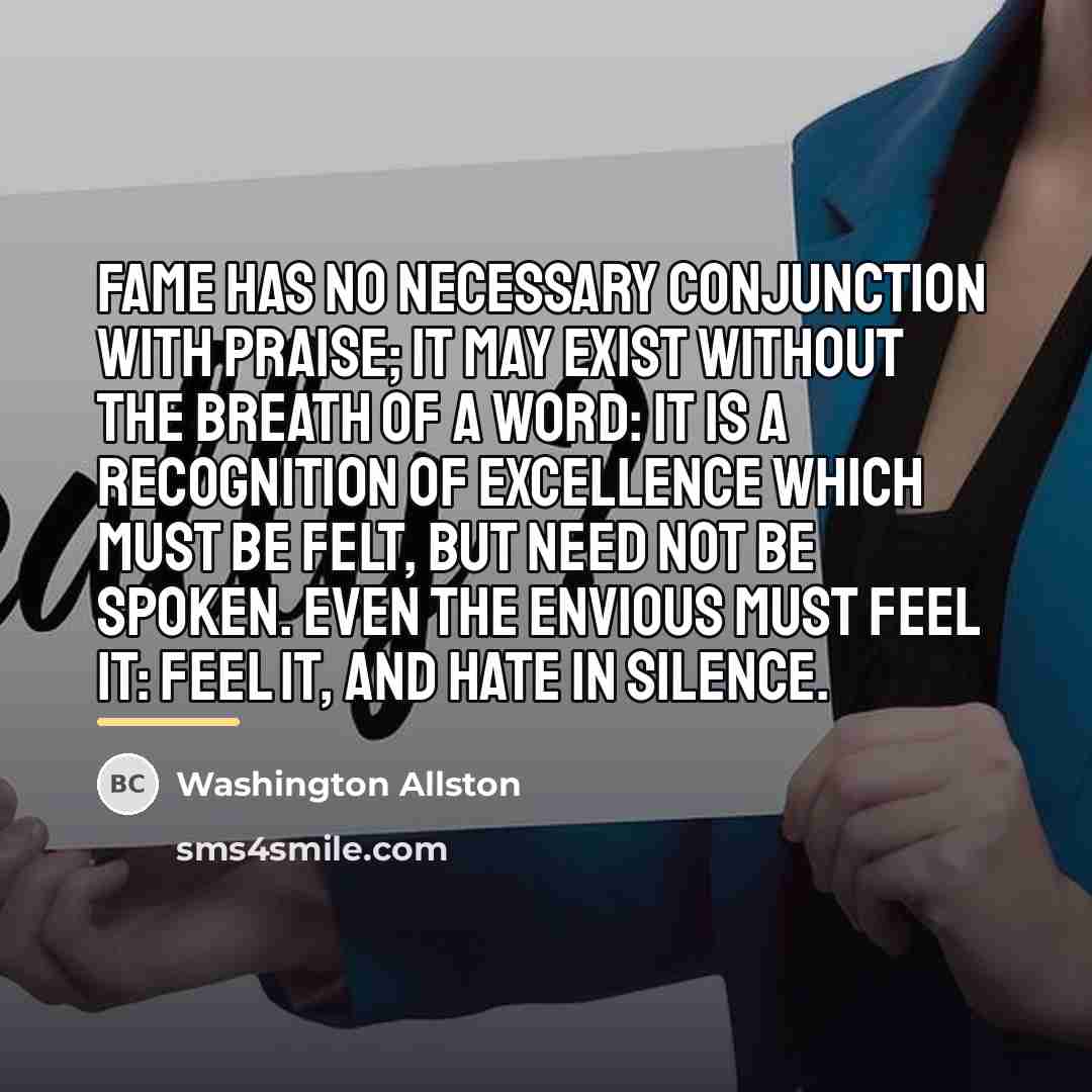 “Fame has no necessary conjunction with praise; it may exist…” quote by Washington Allston