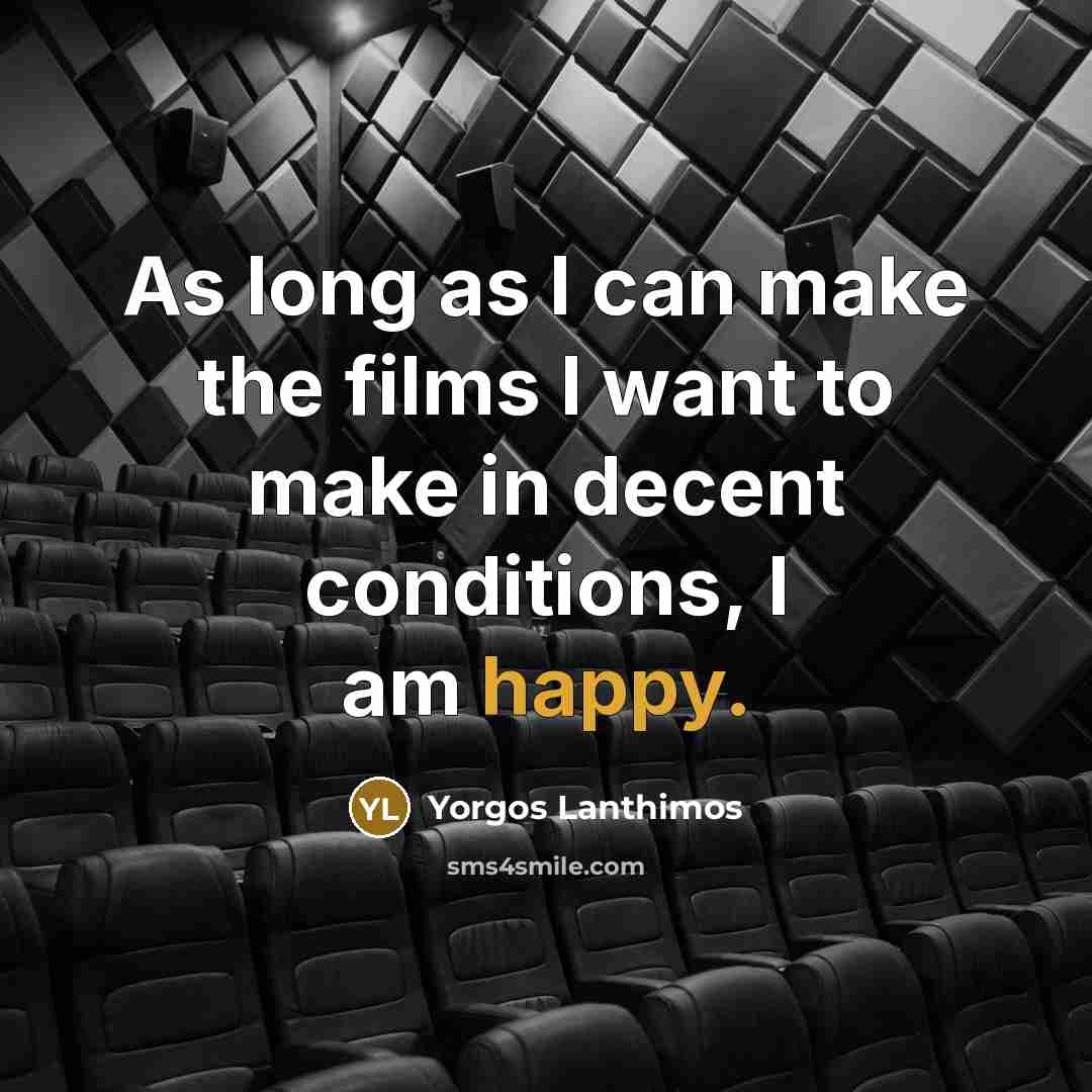 “As long as I can make the films I want…” quote by Yorgos Lanthimos