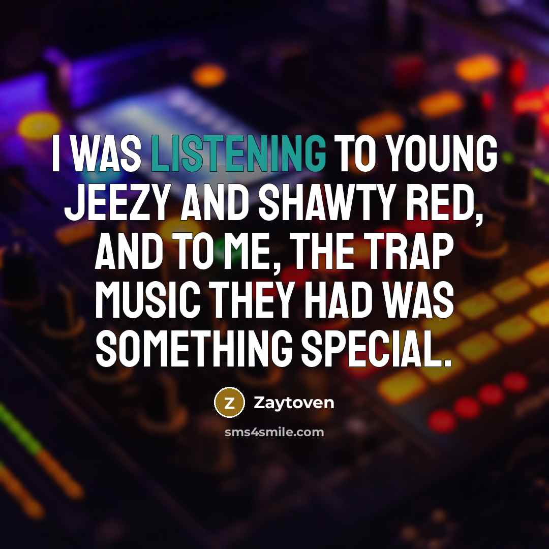 “I was listening to Young Jeezy and Shawty Red, and…” quote by Zaytoven