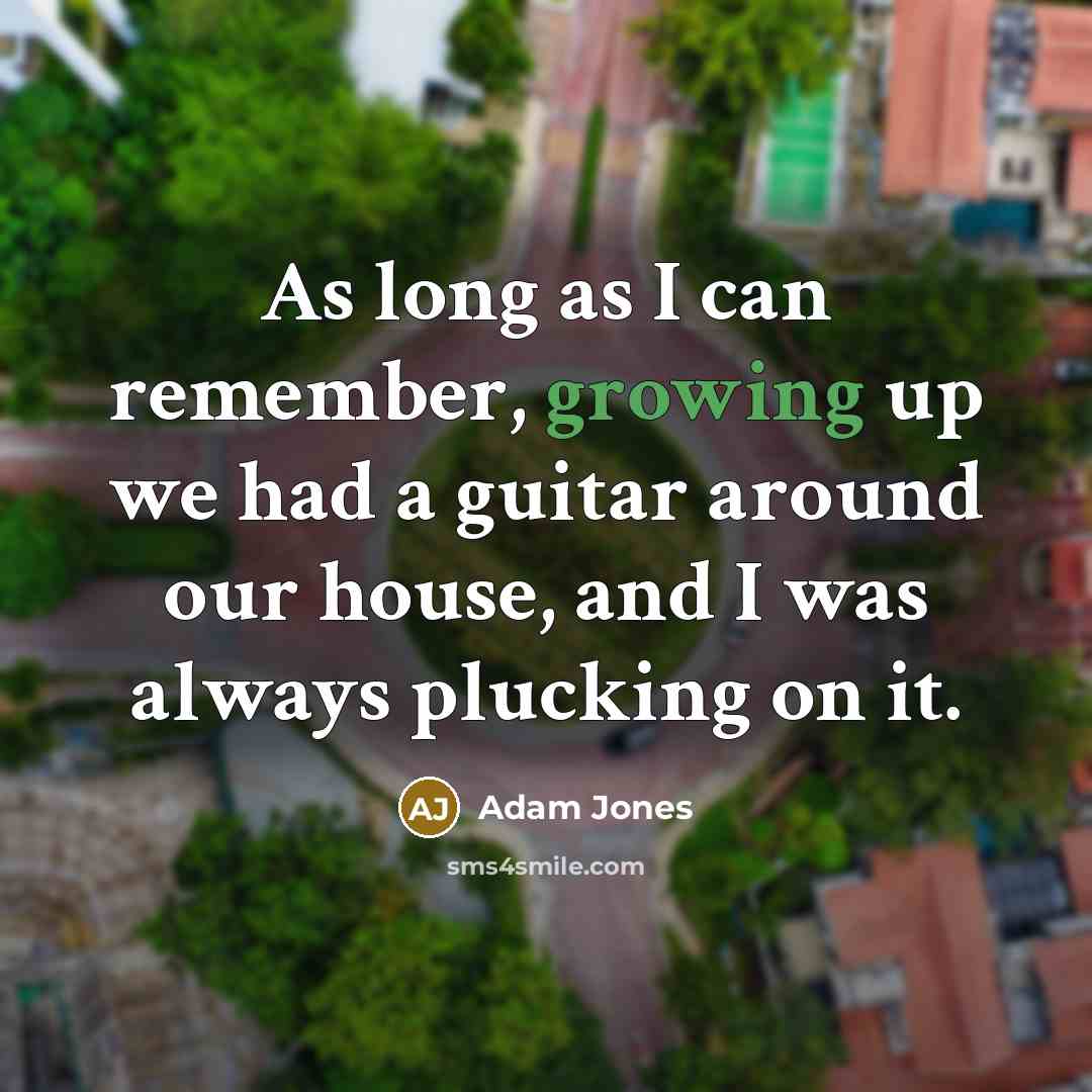 “As long as I can remember, growing up we had…” quote by Adam Jones