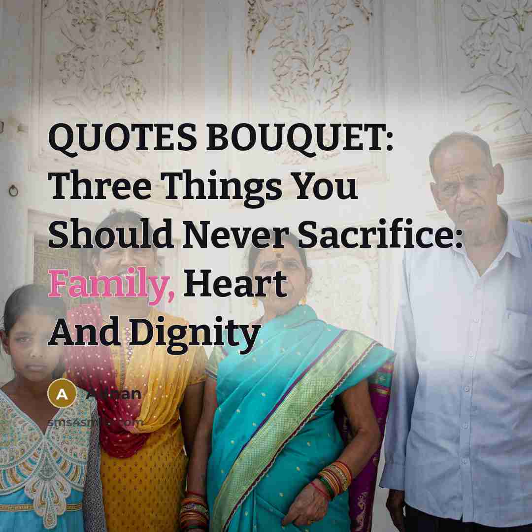 “QUOTES BOUQUET: Three Things You Should Never Sacrifice: Family, Heart…” quote by Adnan