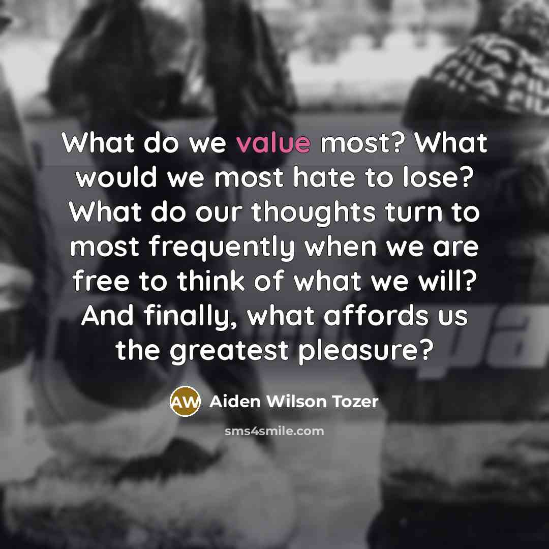 “What do we value most? What would we most hate…” quote by Aiden Wilson Tozer
