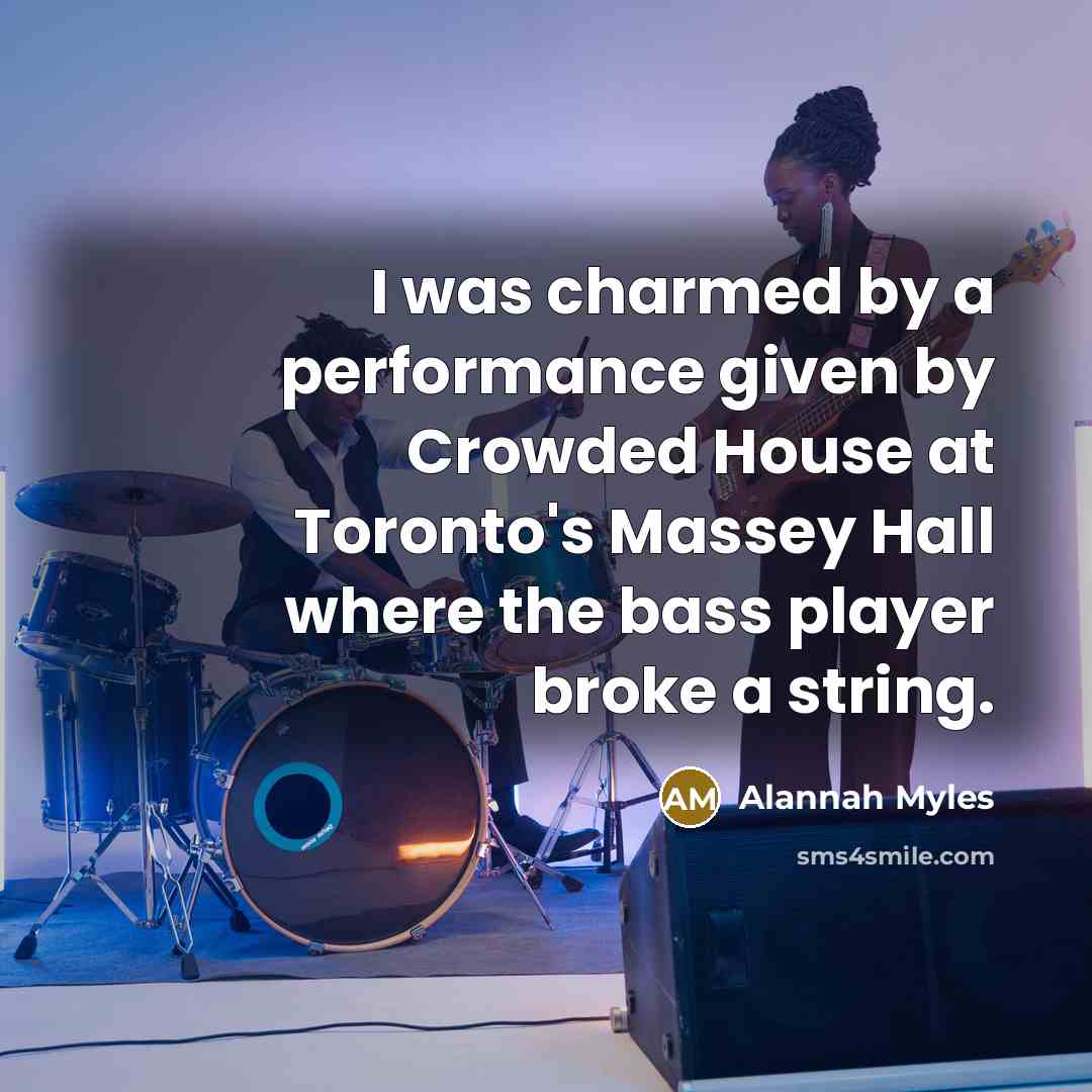 “I was charmed by a performance given by Crowded House…” quote by Alannah Myles