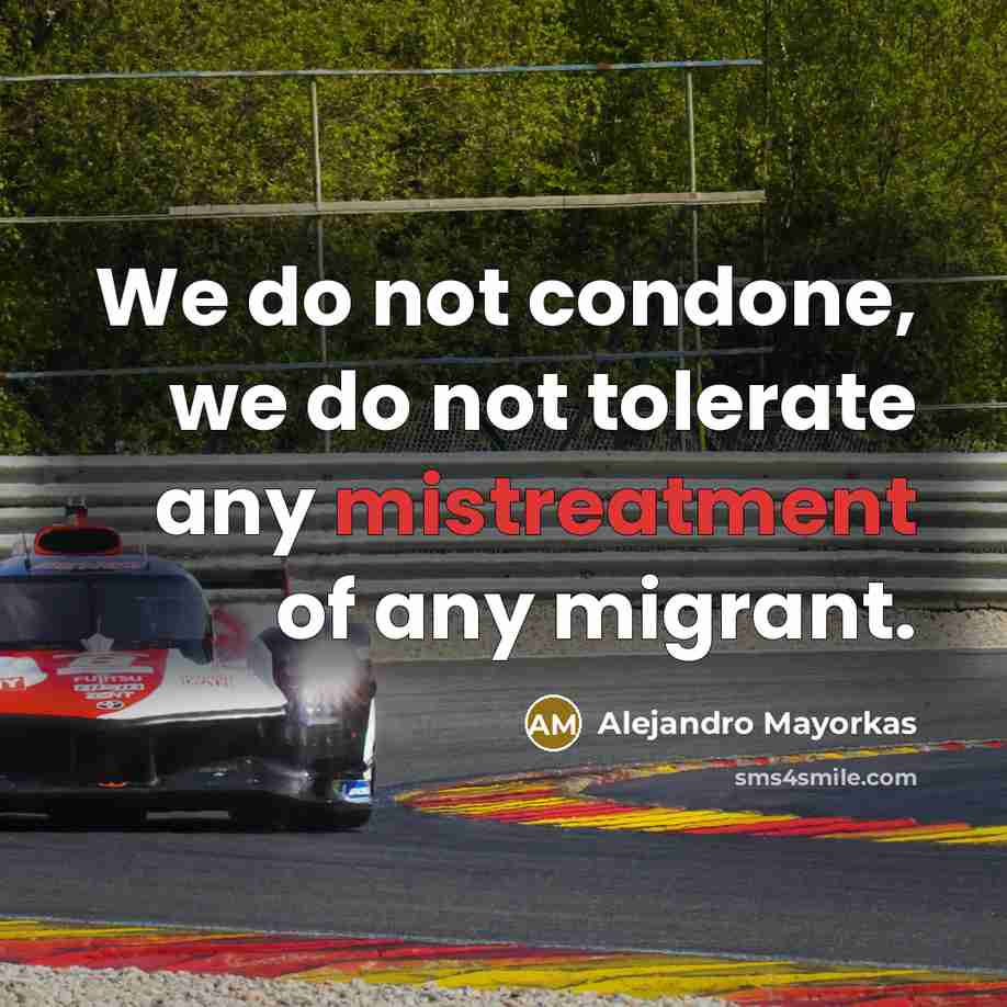 “We do not condone, we do not tolerate any mistreatment…” quote by Alejandro Mayorkas