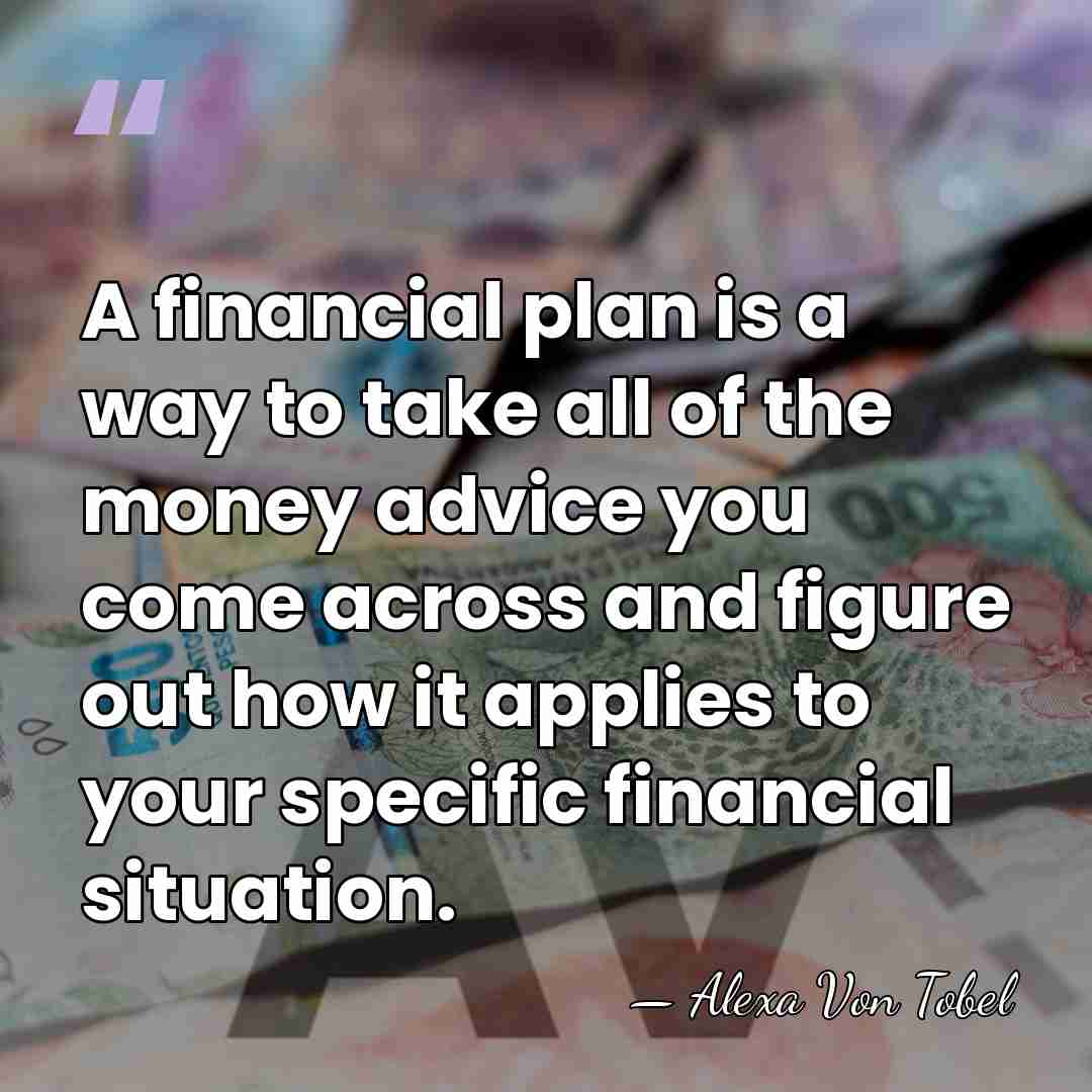 A financial plan is a way to take all of the money&hellip; - Alexa Von Tobel