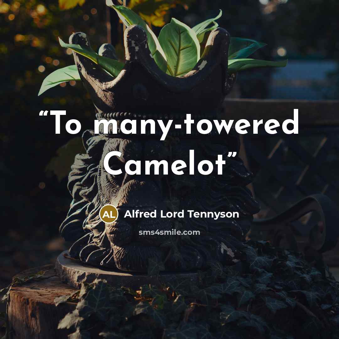 “To many-towered Camelot” quote by Alfred Lord Tennyson