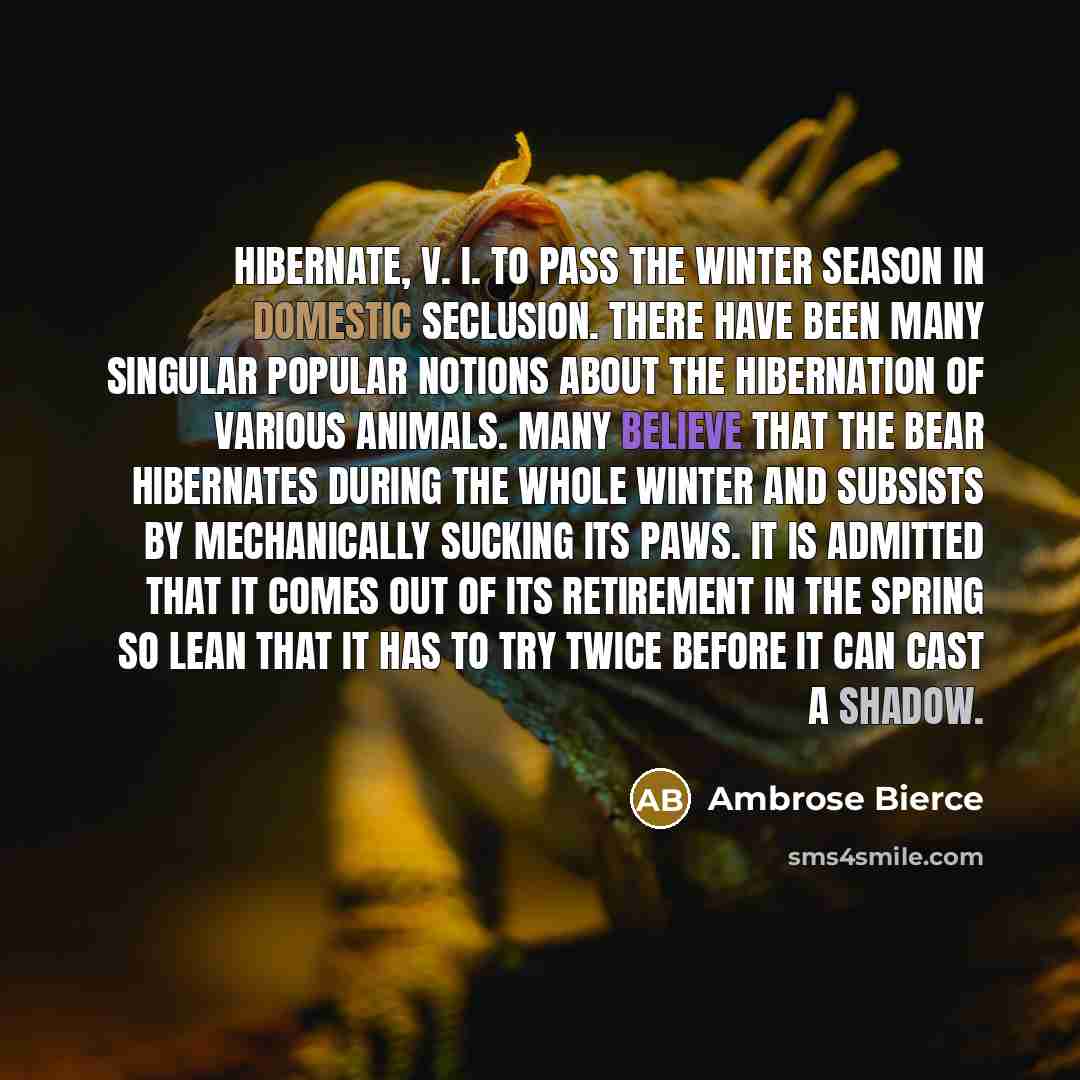 “HIBERNATE, v. i. To pass the winter season in domestic…” quote by Ambrose Bierce