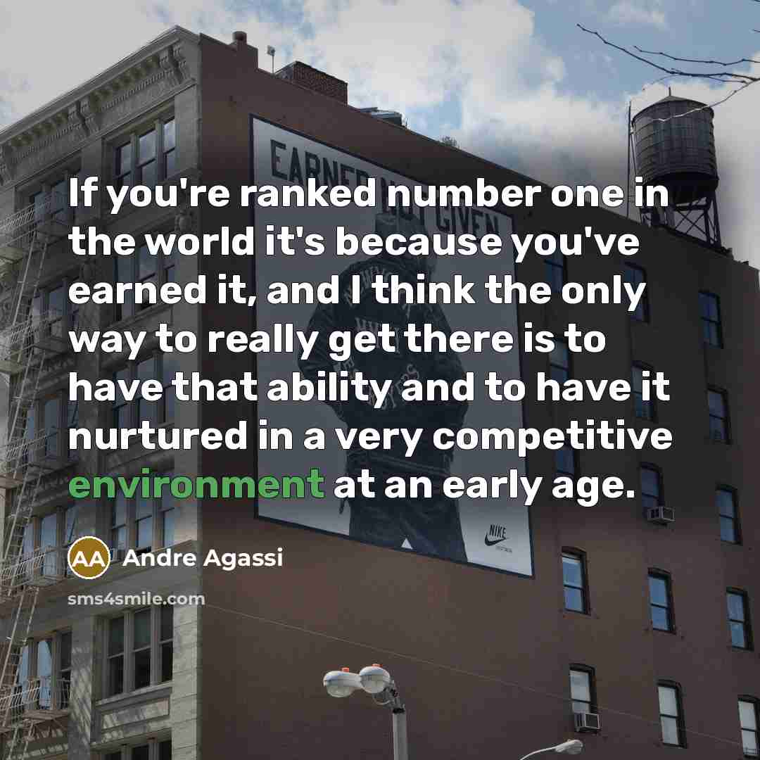 “If you're ranked number one in the world it's because…” quote by Andre Agassi