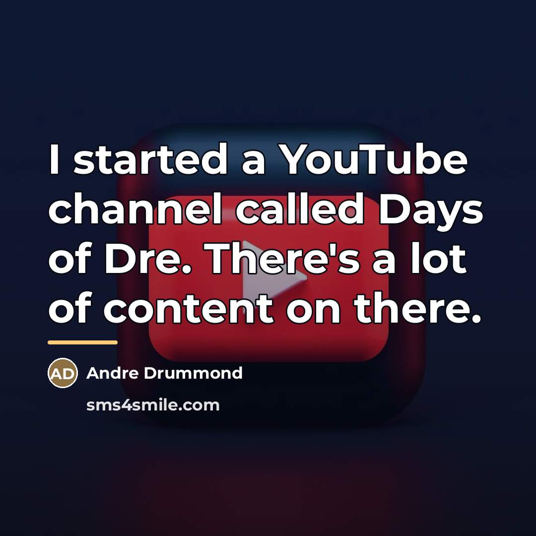 “I started a YouTube channel called Days of Dre. There's…” quote by Andre Drummond