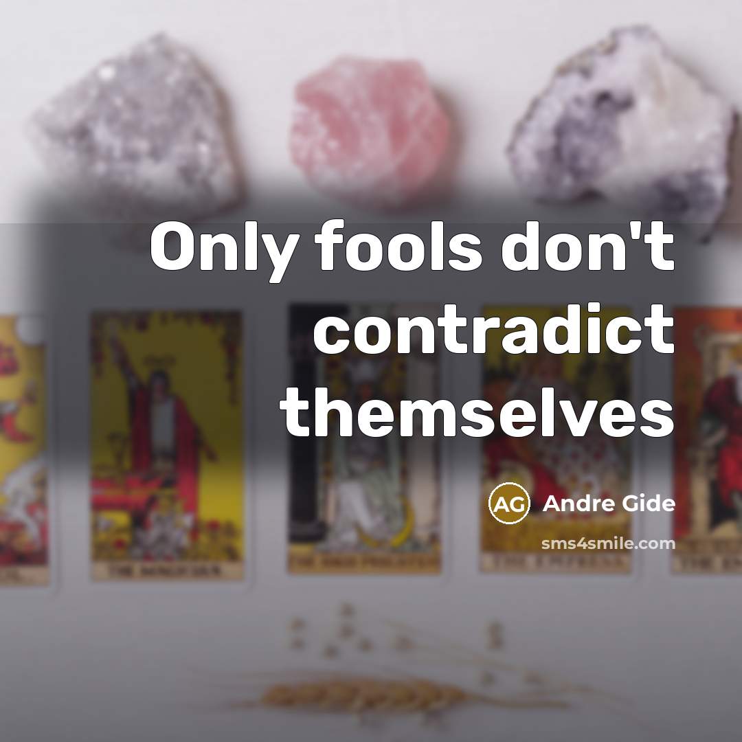 “Only fools don't contradict themselves” quote by Andre Gide