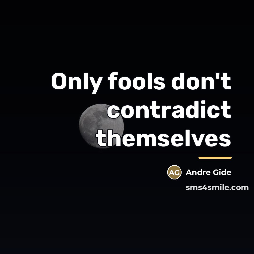 “Only fools don't contradict themselves…” quote by Andre Gide