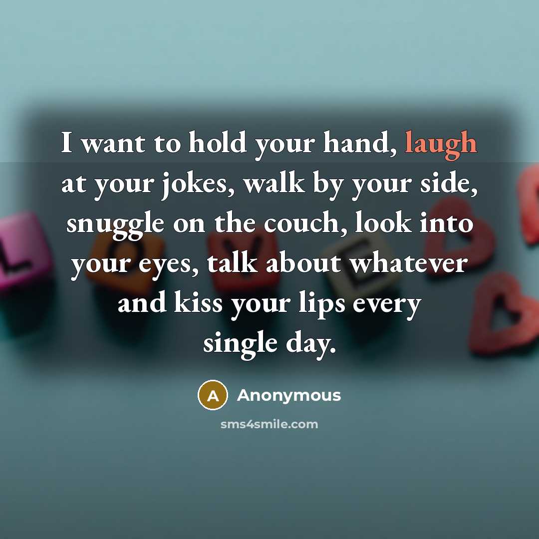 “I want to hold your hand, laugh at your jokes,…” quote by Anonymous