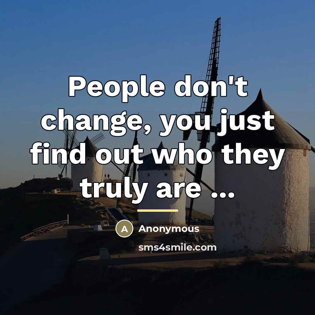 “People don't change, you just find out who they truly…” quote by Anonymous