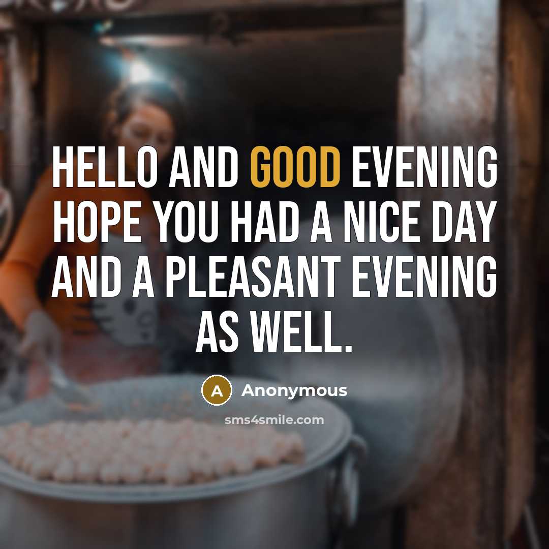 “Hello and good evening hope you had a nice day…” quote by Anonymous