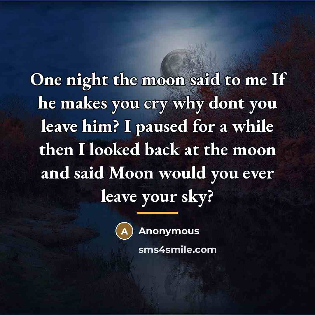 “One night the moon said to me If he makes…” quote by Anonymous