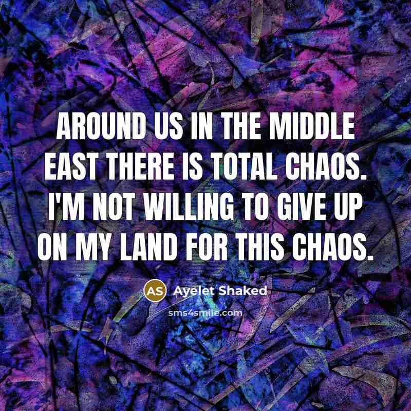 “Around us in the Middle East there is total chaos.…” quote by Ayelet Shaked