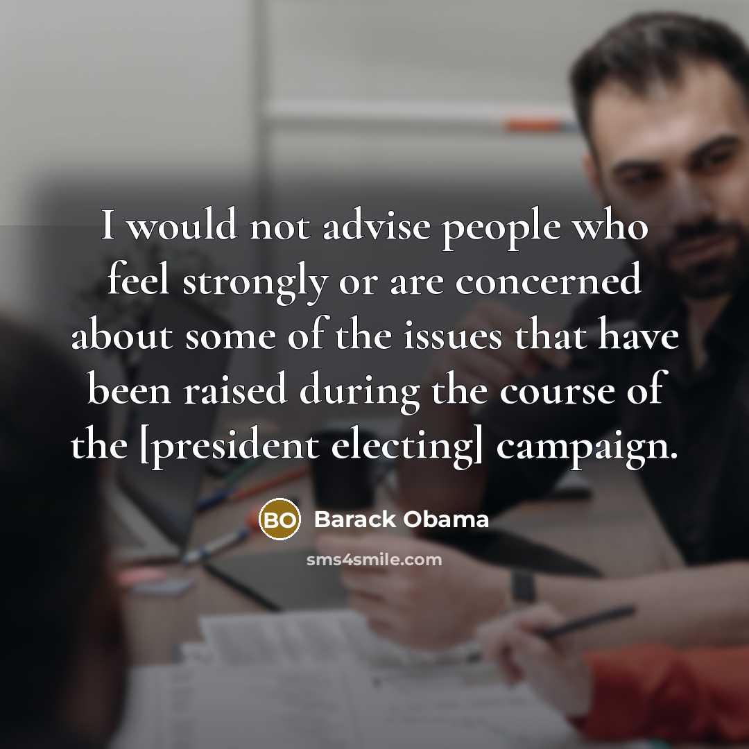 “I would not advise people who feel strongly or are…” quote by Barack Obama