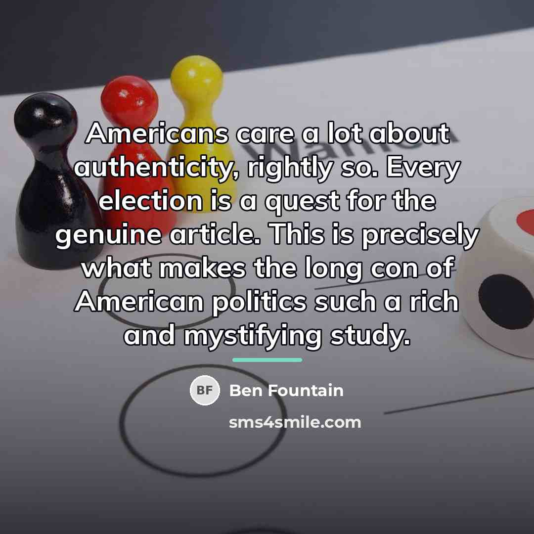 “Americans care a lot about authenticity, rightly so. Every election…” quote by Ben Fountain