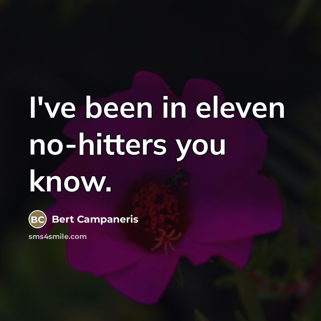 “I've been in eleven no-hitters you know.…” quote by Bert Campaneris