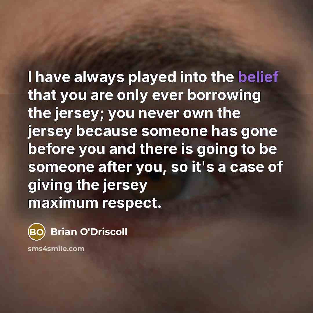 “I have always played into the belief that you are…” quote by Brian O'Driscoll