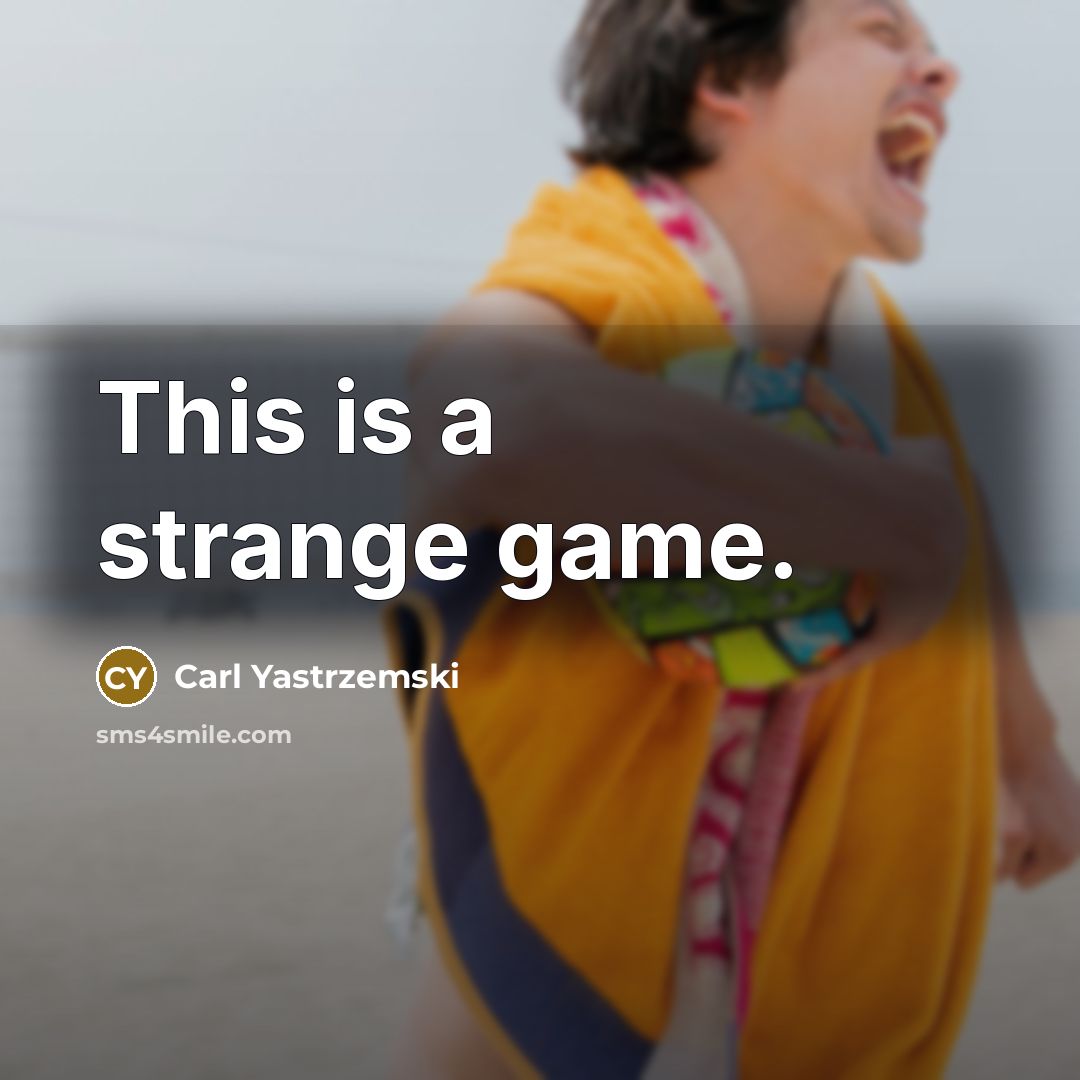 “This is a strange game.” quote by Carl Yastrzemski