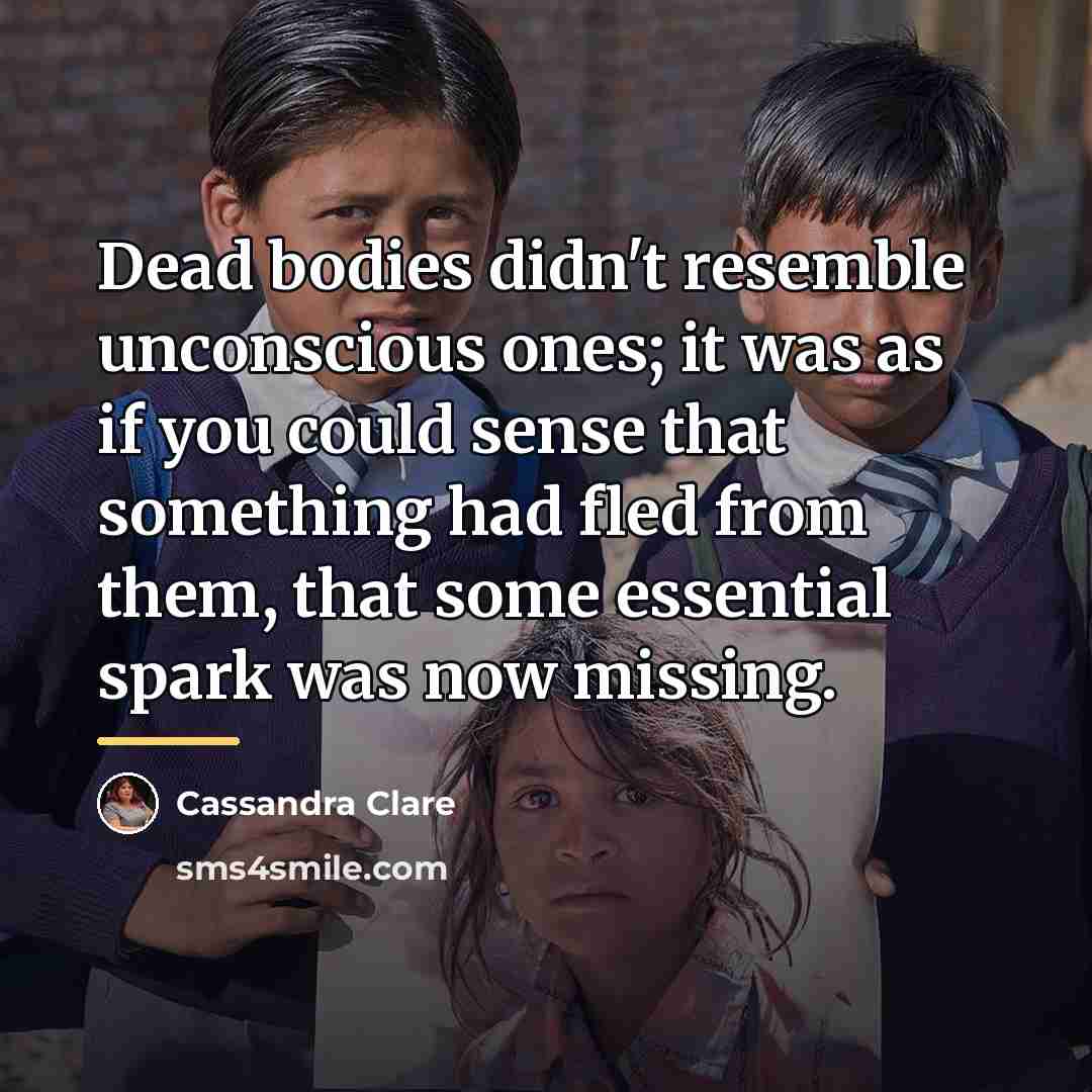 “Dead bodies didn't resemble unconscious ones; it was as if…” quote by Cassandra Clare