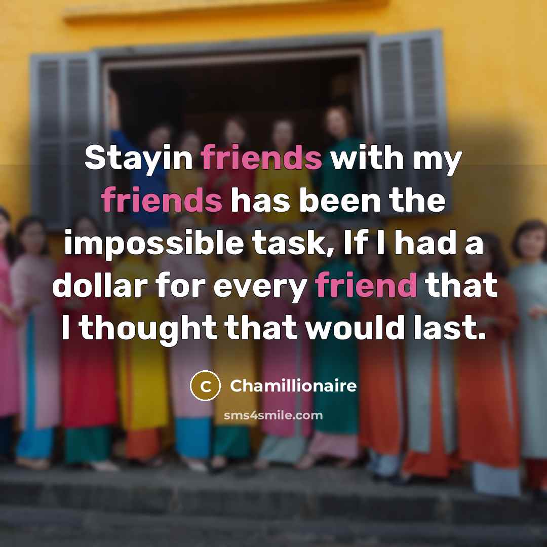 “Stayin friends with my friends has been the impossible task,…” quote by Chamillionaire
