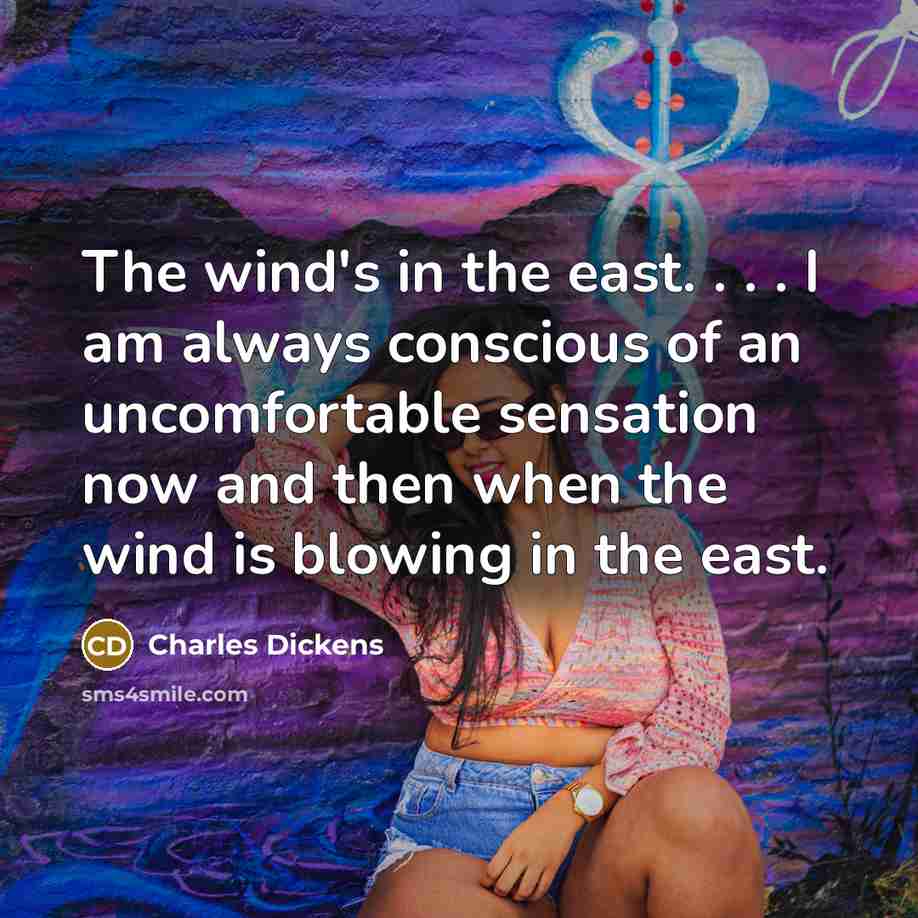 “The wind's in the east. . . . I am…” quote by Charles Dickens