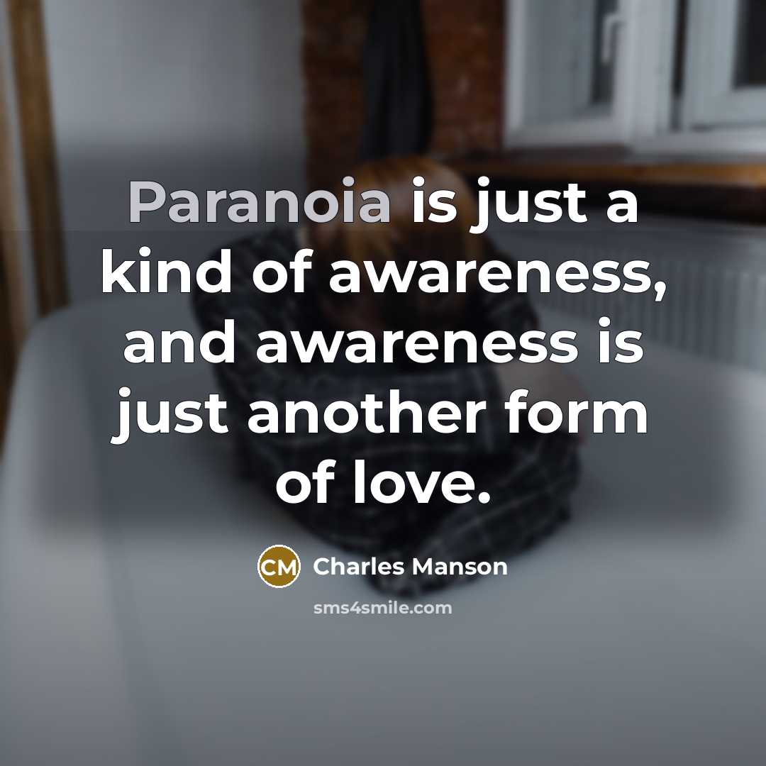 “Paranoia is just a kind of awareness, and awareness is…” quote by Charles Manson