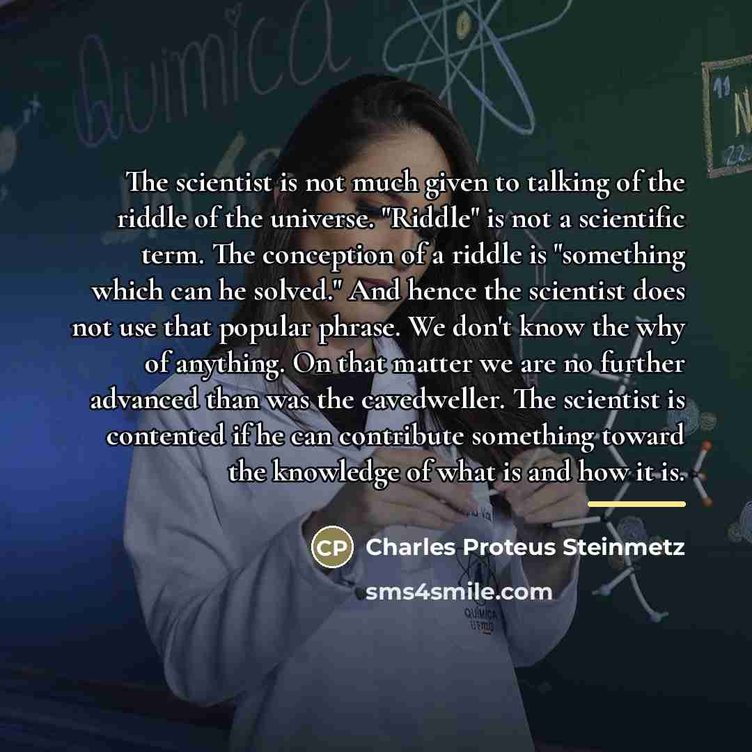 “The scientist is not much given to talking of the…” quote by Charles Proteus Steinmetz