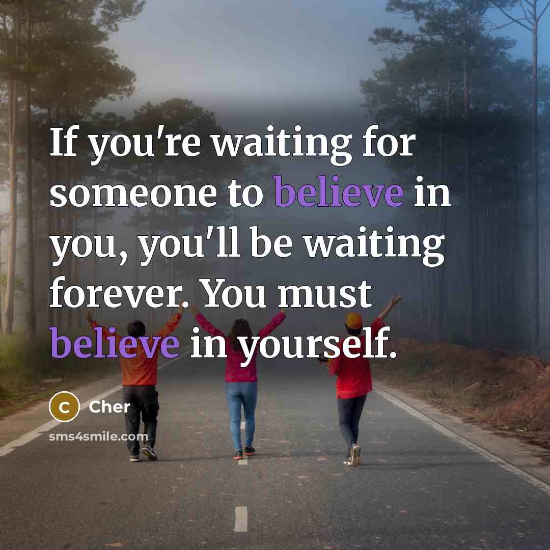 “If you're waiting for someone to believe in you, you'll…” quote by Cher
