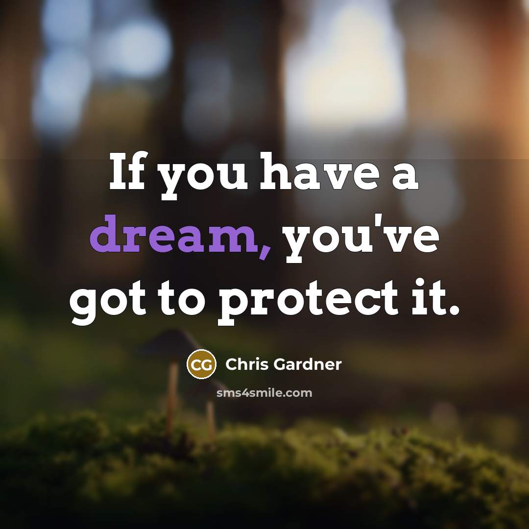 “If you have a dream, you've got to protect it.…” quote by Chris Gardner