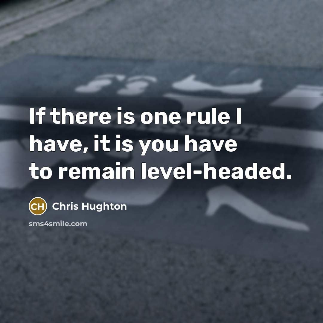 “If there is one rule I have, it is you have to remain level-headed.” quote by Chris Hughton