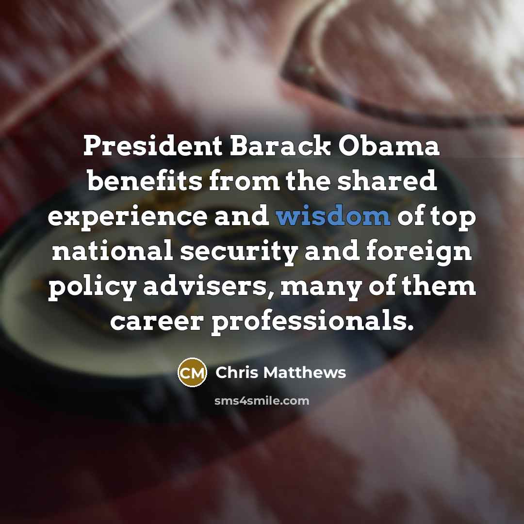 “President Barack Obama benefits from the shared experience and wisdom…” quote by Chris Matthews