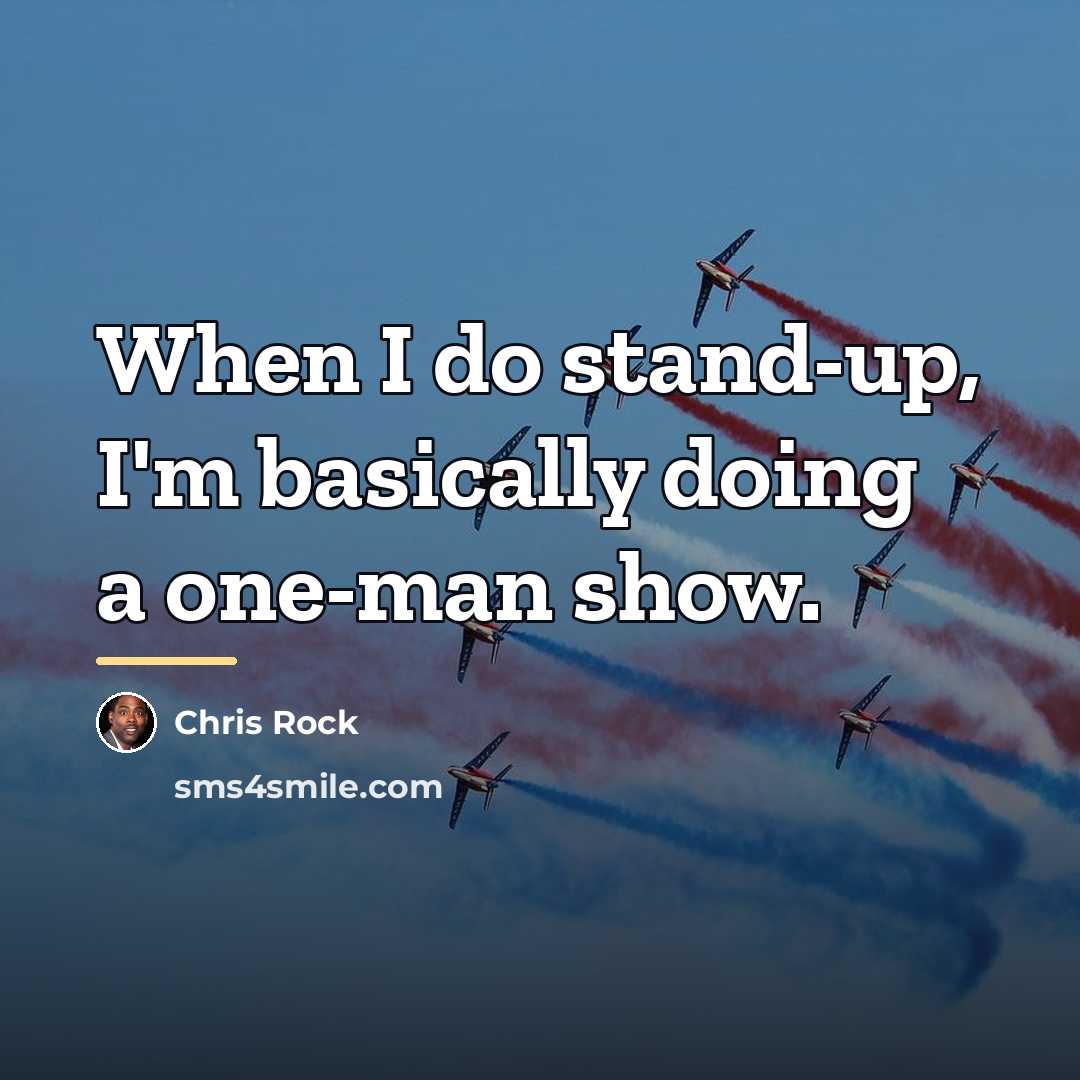 “When I do stand-up, I'm basically doing a one-man show.…” quote by Chris Rock