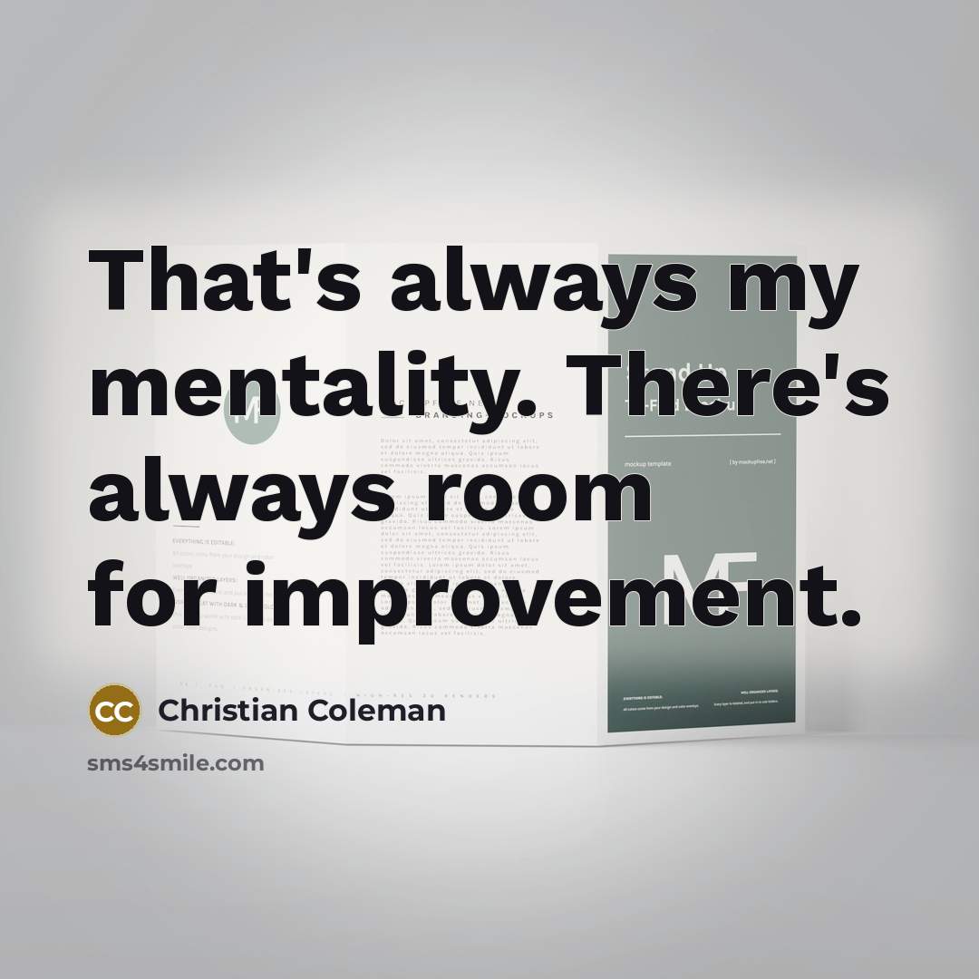 “That's always my mentality. There's always room for improvement.…” quote by Christian Coleman