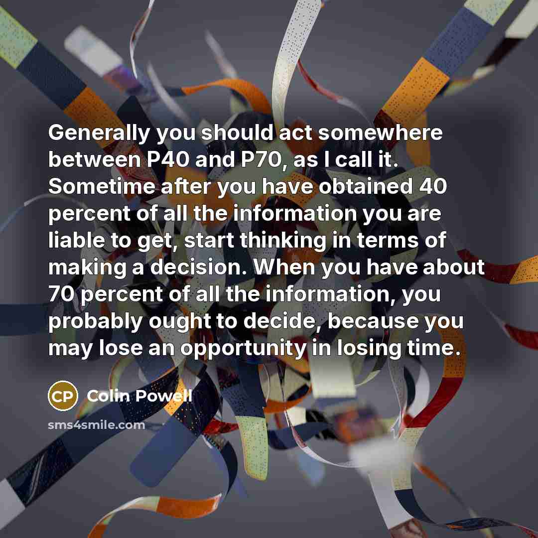 “Generally you should act somewhere between P40 and P70, as…” quote by Colin Powell