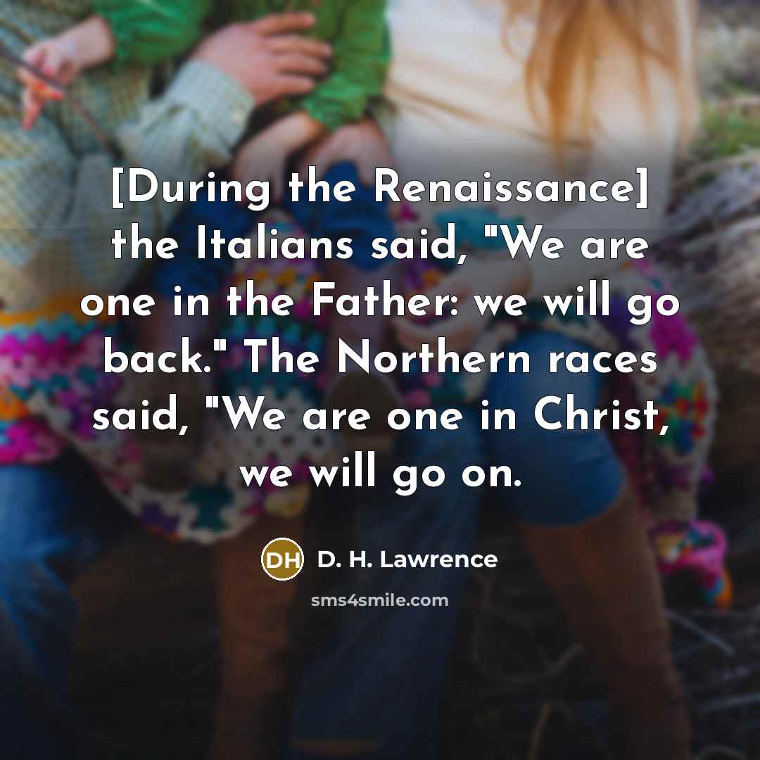 “[During the Renaissance] the Italians said, "We are one in…” quote by D. H. Lawrence