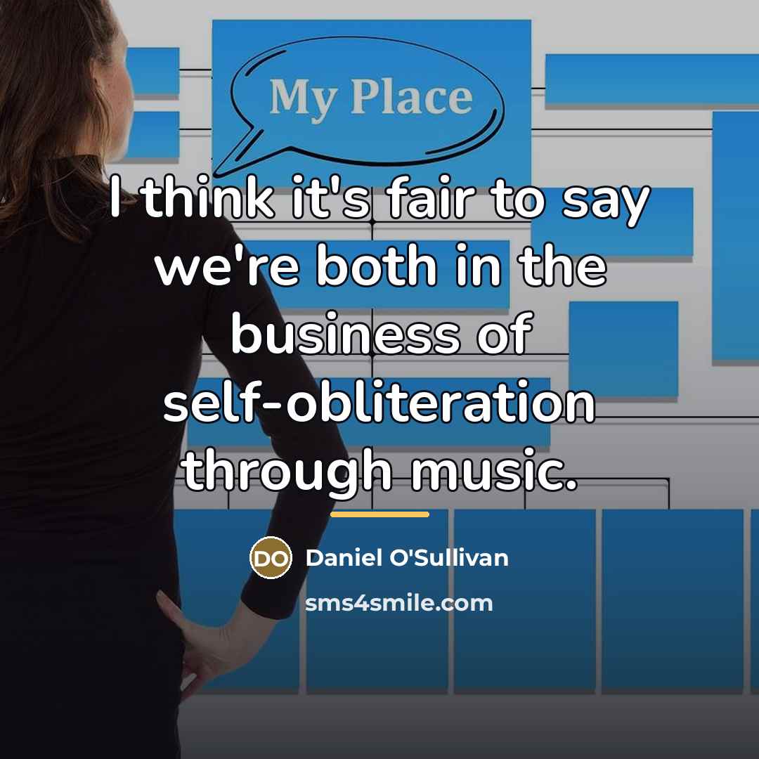 “I think it's fair to say we're both in the…” quote by Daniel O'Sullivan