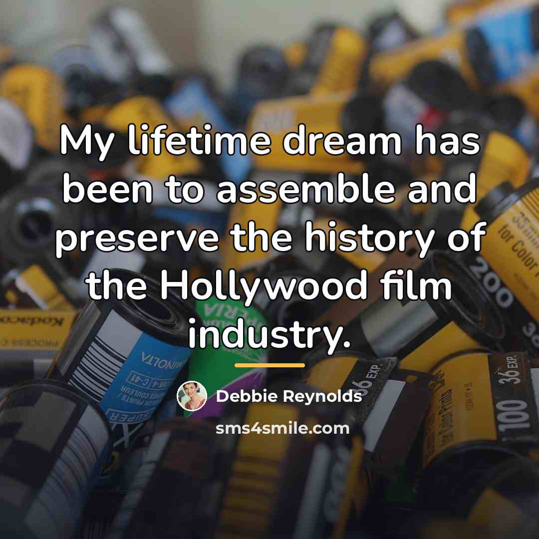 “My lifetime dream has been to assemble and preserve the…” quote by Debbie Reynolds