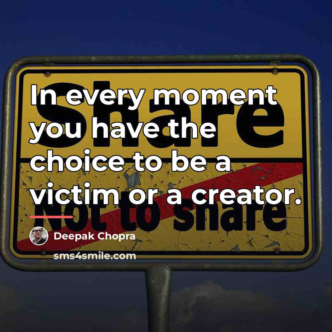 “In every moment you have the choice to be a…” quote by Deepak Chopra